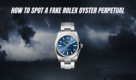 how to identify fake rolex oyster perpetual|how to authenticate a rolex.